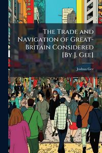 Produktbild: The Trade and Navigation of Great-Britain Considered [By J. Gee]