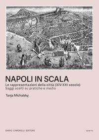 Produktbild: Napoli in scala. Le rappresentazioni della citt&agrave; (XIV-XXI secolo). Saggi scelti su pratiche e media