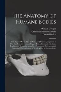 Produktbild: The Anatomy of Humane Bodies: With Figures Drawn After the Life ... and Curiously Engraven in One Hundred and Fourteen Copper Plates, Illustrated Wi
