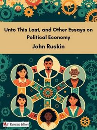 Produktbild: Unto This Last, and Other Essays on Political Economy
