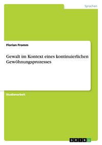 Produktbild: Fromm, F: Gewalt im Kontext eines kontinuierlichen Gew&ouml;hnung