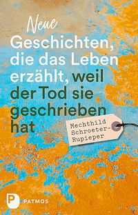 Produktbild: Neue Geschichten, die das Leben erz&auml;hlt, weil der Tod sie geschrieben hat