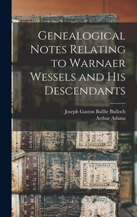 Produktbild: Genealogical Notes Relating to Warnaer Wessels and His Descendants