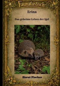 Produktbild: Faunatastisch&reg; #6: Erina Das geheime Leben der Igel