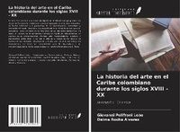 Produktbild: La historia del arte en el Caribe colombiano durante los siglos XVIII - XX