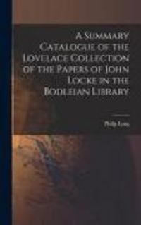 Produktbild: A Summary Catalogue of the Lovelace Collection of the Papers of John Locke in the Bodleian Library