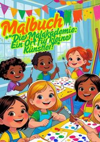 Produktbild: Die Malakademie: Ein Ort f&uuml;r kleine K&uuml;nstler!