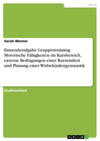 Produktbild: Einsendeaufgabe Gruppentraining. Motorische F&auml;higkeiten im Kursbereich, externe Bedingungen einer Kurseinheit und Planung einer Wirbels&auml;ulengymnastik