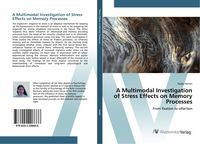 Produktbild: A Multimodal Investigation of Stress Effects on Memory Processes