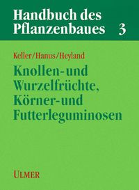 Produktbild: Handbuch des Pflanzenbaus 3 - Knollen- und Wurzelfr&uuml;chte, K&ouml;rner- und Futterleguminosen