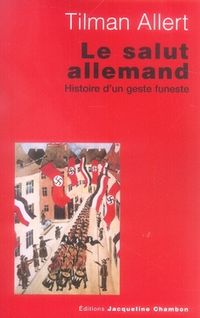 Produktbild: Le Salut Allemand ; l'Histoire D'Un Geste Funeste