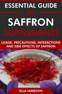 Produktbild: Essential Guide to Saffron Supplements: Usage, Precautions, Interactions and Side Effects of Saffron