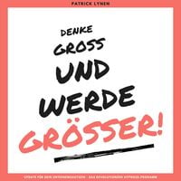 Produktbild: Denke gro&szlig; und werde gr&ouml;&szlig;er! Ein Update f&uuml;r Dein Unterbewusstsein