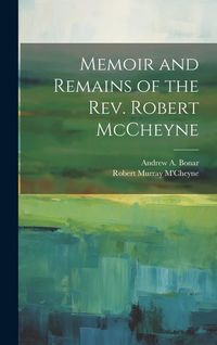 Produktbild: Memoir and Remains of the Rev. Robert McCheyne