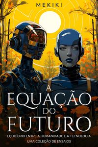 Produktbild: A Equa&ccedil;&atilde;o do Futuro: Equil&iacute;brio entre a Humanidade e a Tecnologia: Uma Cole&ccedil;&atilde;o de Ensaios