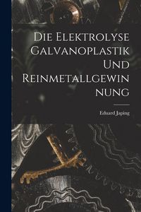 Produktbild: Die Elektrolyse Galvanoplastik und Reinmetallgewinnung