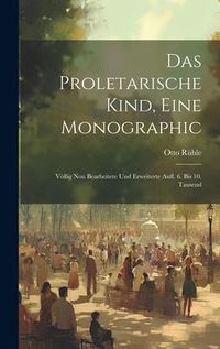 Produktbild: Das Proletarische Kind, Eine Monographic: V&ouml;llig Nou Bearbeitete Und Erweiterte Aufl. 6. Bis 10. Tausend