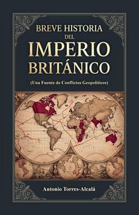 Produktbild: Breve Historia del Imperio Brit&aacute;nico, (Una Fuente de Conflictos Geopol&iacute;ticos)