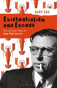 Produktbild: Existentialism and Excess: The Life and Times of Jean-Paul Sartre