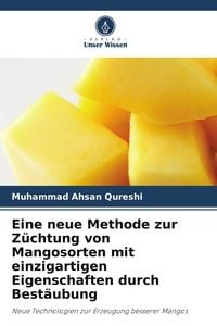 Produktbild: Eine neue Methode zur Z&uuml;chtung von Mangosorten mit einzigartigen Eigenschaften durch Best&auml;ubung