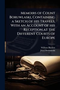 Produktbild: Memoirs of Count Boruwlaski, Containing a Sketch of his Travels, With an Account of his Reception at the Different Courts of Europe
