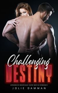 Produktbild: Challenging Destiny - Arranged Marriage Dark Mafia Romance (Mob Love, #5)
