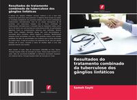 Produktbild: Resultados do tratamento combinado da tuberculose dos g&acirc;nglios linf&aacute;ticos