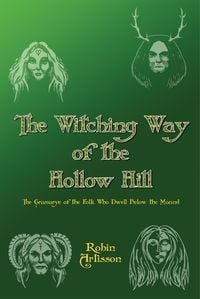 Produktbild: The Witching Way of the Hollow Hill A Sourcebook of Hidden Wisdom, Folklore,Traditional Paganism, and Witchcraft