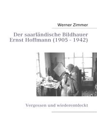 Produktbild: Der saarl&auml;ndische Bildhauer Ernst Hoffmann