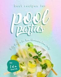 Produktbild: Best Recipes for Pool Parties: Tasty Recipes for Your Wonderful Pool Party