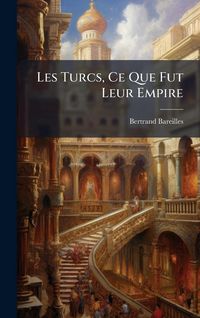 Produktbild: Les Turcs, Ce Que Fut Leur Empire
