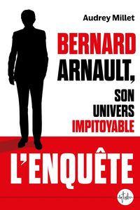Produktbild: Bernard Arnault, son univers impitoyable - L'enqu&ecirc;te