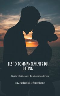 Produktbild: Les 10 Commandements du Dating: Guide Chr&eacute;tien des Relations Modernes