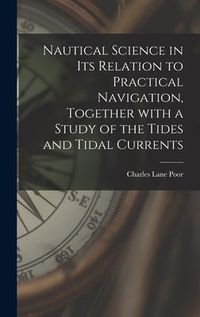 Produktbild: Nautical Science in Its Relation to Practical Navigation, Together With a Study of the Tides and Tidal Currents