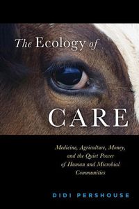 Produktbild: The Ecology of Care: Medicine, Agriculture, Money, and the Quiet Power of Human and Microbial Communities