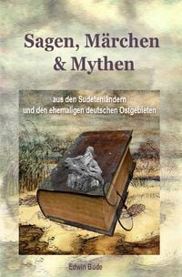 Produktbild: Sagen, M&auml;rchen &amp; Mythen aus den Sudetenl&auml;ndern und den ehemaligen deutschen Ostgebieten