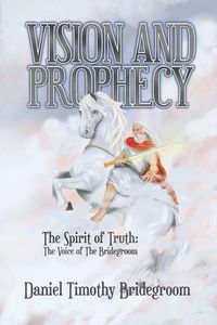 Produktbild: Vision and Prophecy: The Spirit of Truth: The Voice of The Bridegroom