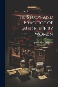 Produktbild: The Study and Practice of Medicine by Women