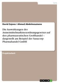 Produktbild: Die Auswirkungen des Arzneimittelmarktneuordnungsgesetzes auf den pharmazeutischen Gro&szlig;handel - dargestellt am Beispiel der Sanacorp Pharmahandel GmbH