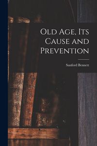 Produktbild: Old Age, Its Cause and Prevention