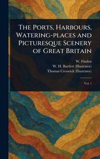 Produktbild: The Ports, Harbours, Watering-places and Picturesque Scenery of Great Britain