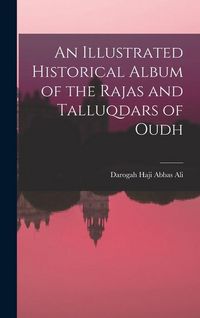 Produktbild: An Illustrated Historical Album of the Rajas and Talluqdars of Oudh