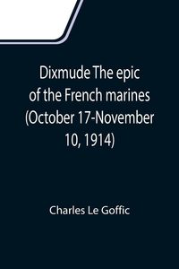 Produktbild: Dixmude The epic of the French marines (October 17-November 10, 1914)