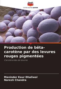 Produktbild: Production de b&ecirc;ta-carot&egrave;ne par des levures rouges pigment&eacute;es