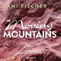 Moving Mountains (ungekürzt) von Tami Fischer