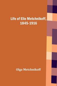 Produktbild: Life of Elie Metchnikoff, 1845-1916