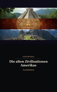 Produktbild: Die alten Zivilisationen Amerikas