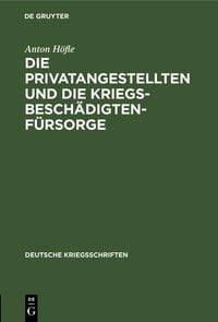 Produktbild: Die Privatangestellten und die Kriegsbesch&auml;digten-F&uuml;rsorge