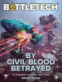 Produktbild: BattleTech: By Civil Blood Betrayed (The Dominion Civil War, Part Three)