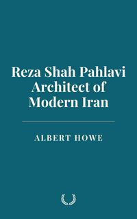 Produktbild: Reza Shah Pahlavi: Architect of Modern Iran